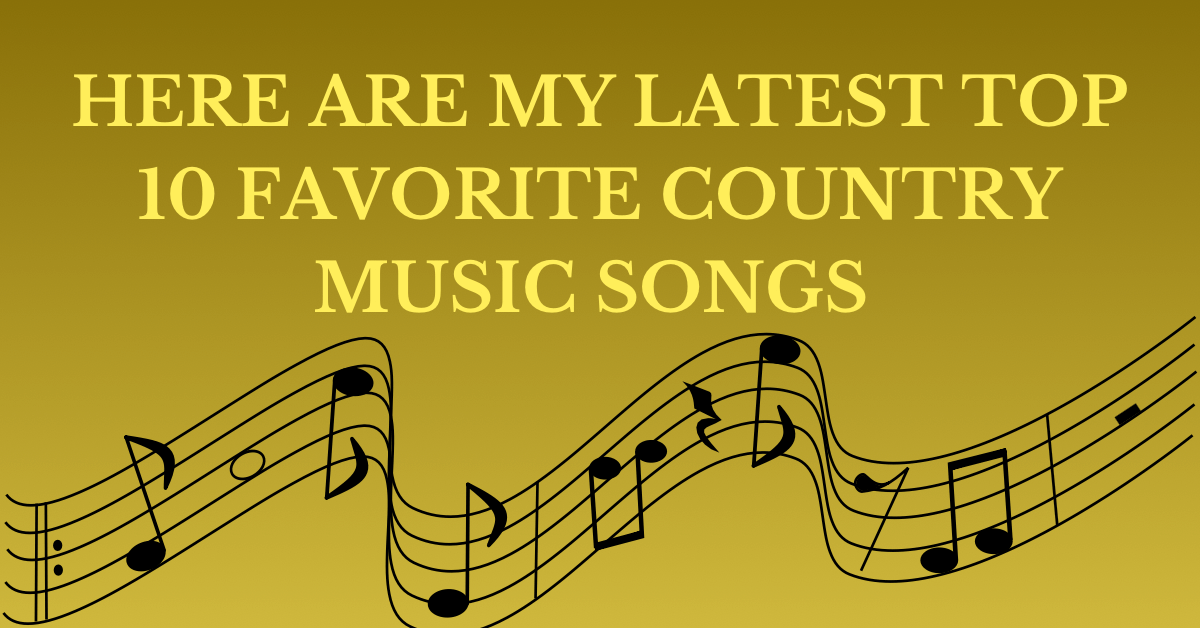 Here are my Latest Top 10 Favorite Country Music Songs Its Just Hewitt